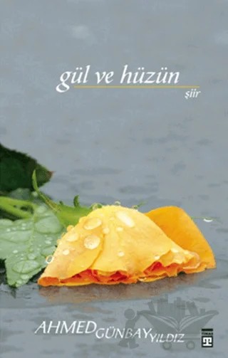 Gül ve Hüzün – Ahmed Günbay Yıldız – Timaş Yayınları kitap kapağı