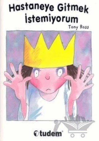Hastaneye Gitmek İstemiyorum – Tony Ross – Tudem Yayınları kitap kapağı