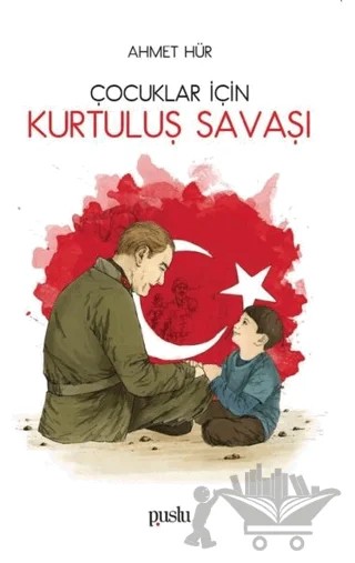 Çocuklar İçin Kurtuluş Savaşı – Ahmet Hür – Puslu Yayıncılık kitap kapağı