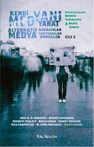 Kendi Medyanı Yarat Cilt 2 – Alternatif Medya – Barış Çoban, Berrin Yanıkkaya, Fabien Granjon, Herbert Pimlott, John D. H. Downing, M. Emre Köksalan, Nico Carpentier, Nilay Ulusoy – Kalkedon Yayıncılık kitap kapağı
