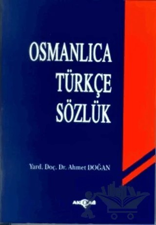Osmanlıca Türkçe Sözlük – Ahmet Doğan – Akçağ Yayınları kitap kapağı