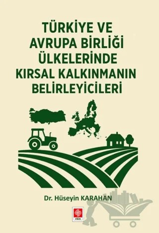 Türkiye ve Avrupa Birliği Ülkelerinde Kırsal Kalkınmanın Belirleyicileri – Hüseyin Karahan – Ekin Basım Yayın kitap kapağı