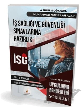 İş Sağlığı ve Güvenliği İSG Uygulama Rehberleri Soruları – Muhammed Nurullah Acar – Pelikan Tıp Teknik Yayıncılık kitap kapağı