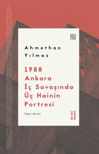 1988 Ankara İç Savaşında Üç Hainin Portresi – Ahmethan Yılmaz – Ketebe Yayınları kitap kapağı