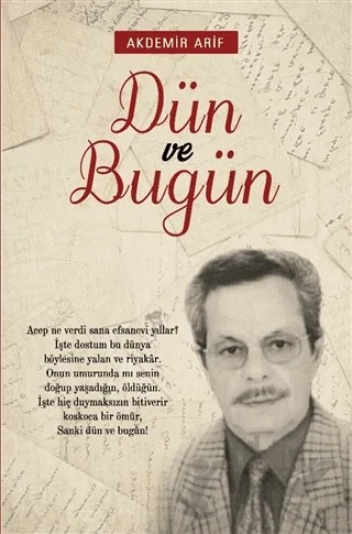 Dün ve Bugün – Arif Akdemir – Yazarın Kendi Yayını - Arif Akdemir kitap kapağı