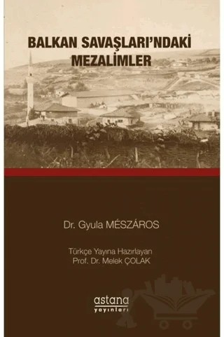 Balkan Savaşları'ndaki Mezalimler – Gyula Meszaros – Astana Yayınları kitap kapağı