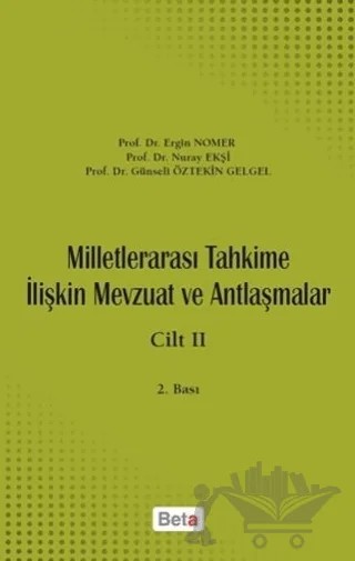 Milletlerarası Tahkime İlişkin Mevzuat ve Antlaşmalar Cilt: 2 – Ergin Nomer, Günseli Öztekin Gelgel, Nuray Ekşi – Beta Yayınevi kitap kapağı