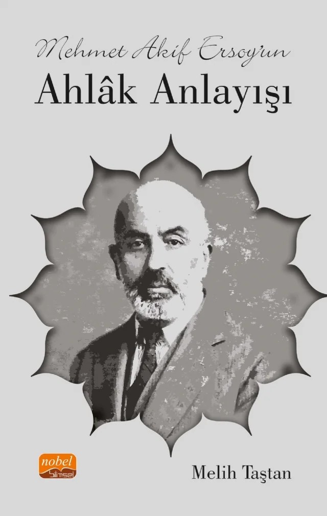 Mehmet Akif Ersoy’un Ahlâk Anlayışı – Melih Taştan – Nobel Bilimsel Eserler kitap kapağı