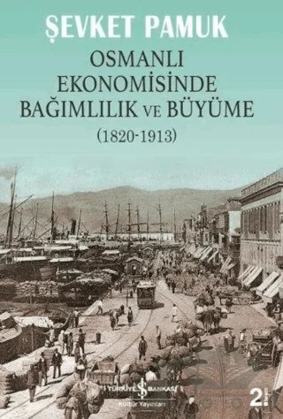 Osmanlı Ekonomisinde Bağımlılık ve Büyüme (1820-1913) – Şevket Pamuk – İş Bankası Kültür Yayınları kitap kapağı
