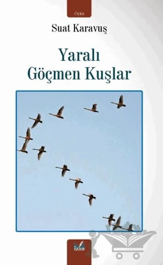 Yaralı Göçmen Kuşlar – Suat Karavuş – İzan Yayıncılık kitap kapağı