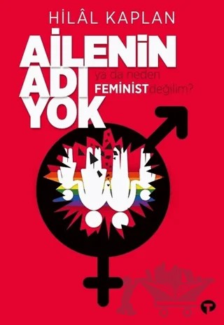 Ailenin Adı Yok Ya Da Neden Feminist Değilim? – Hilal Kaplan – Turkuvaz Kitap kitap kapağı