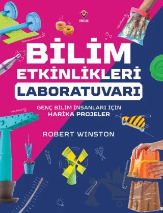 Bilim Etkinlikleri Laboratuvarı: Genç Bilim İnsanları için Harika Projeler – Robert Winston – TÜBİTAK Yayınları kitap kapağı