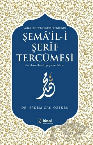 Ayn-ı Ekber Mehmed Efendi’nin Şema’il-i Şerif Tercümesi – Erdem Can Öztürk – İdeal Kültür Yayıncılık kitap kapağı