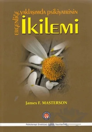 Ergenliğe Yaklaşımda Psikiyatrinin İkilemi – James F. Masterson – Psikoterapi Enstitüsü kitap kapağı