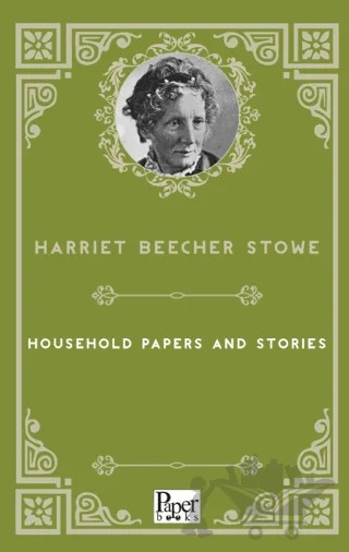 Household Papers and Stories – Harriet Beecher Stowe – Paper Books kitap kapağı