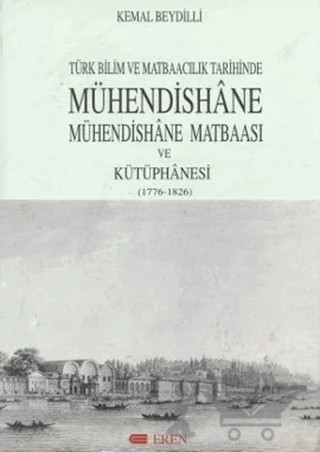 Türk Bilim ve Matbaacılık Tarihinde Mühendishane, Mühendishane Matbaası ve Kütüphanesi (1776-1826) – Kemal Beydilli – Eren Yayıncılık kitap kapağı