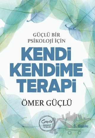 Güçlü Bir Psikoloji için Kendi Kendime Terapi – Ömer Güçlü – Güçlü Psikoloji Yayınları kitap kapağı