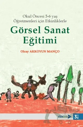 Okul Öncesi 5-6 yaş Öğretmenleri için Etkinliklerle Görsel Sanat Eğitimi – Olcay Akkoyun Manço – Vizetek Yayıncılık kitap kapağı