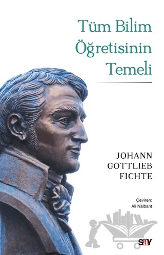 Tüm Bilim Öğretisinin Temeli – Johann Gottlieb Fichte – Say Yayınları kitap kapağı