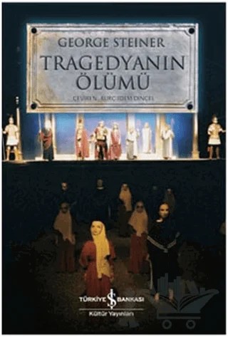 Tragedyanın Ölümü – George Steiner – İş Bankası Kültür Yayınları kitap kapağı
