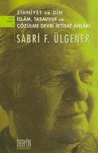 Zihniyet ve Din İslam, Tasavvuf ve Çözülme Devri İktisat Ahlakı – Sabri F. Ülgener – Derin Yayınları kitap kapağı