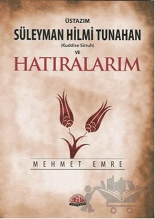 Üstazım Süleyman Hilmi Tunahan (Kuddise Siruh) ve Hatıralarım – Mehmet Emre – Sağlam Yayınevi kitap kapağı