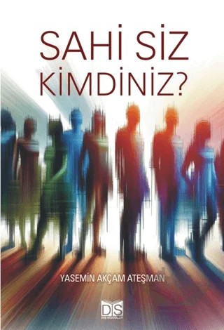 Sahi Siz Kimdiniz? – Yasemin Akçam Ateşman – Düş Sözcükleri Yayınları kitap kapağı