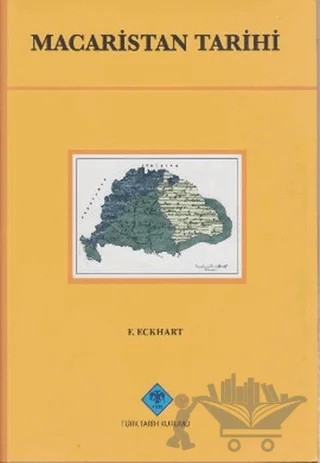 Macaristan Tarihi – F. Eckhart – Türk Tarih Kurumu Yayınları kitap kapağı