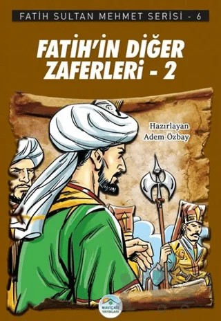Fatih’in Diğer Zaferleri-2 - Fatih Sultan Mehmet Serisi 6 – Adem Özbay – Maviçatı Yayınları kitap kapağı