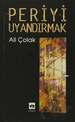 Periyi Uyandırmak – Ali Çolak – Ötüken Neşriyat kitap kapağı