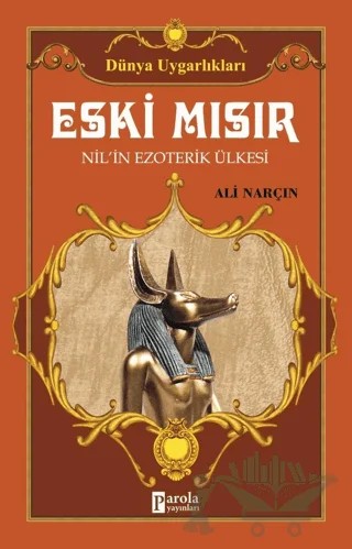 Eski Mısır - Dünya Uygarlıkları – Ali Narçın – Parola Yayınları kitap kapağı