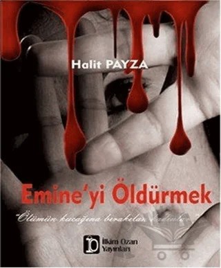 Emine’yi Öldürmek – Halit Payza – İlkim Ozan Yayınları kitap kapağı
