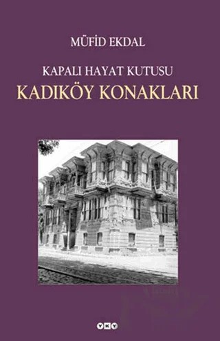 Kapalı Hayat Kutusu: Kadıköy Konakları – Müfid Ekdal – Yapı Kredi Yayınları kitap kapağı