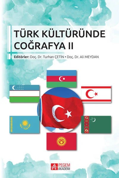 Türk Kültüründe Coğrafya II – Turhan Çetin, Aybala Demirci Aksoy, B. Ünal İbret, Bülent Aksoy – Pegem Akademi Yayıncılık kitap kapağı