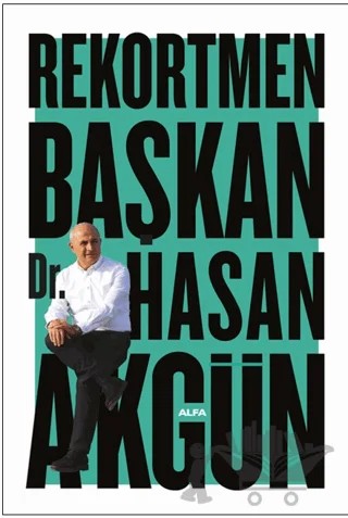 Rekortmen Başkan – Hasan Akgün – Alfa Yayınları kitap kapağı