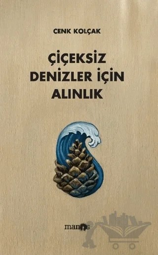 Çiçeksiz Denizler İçin Alınlık – Cenk Kolçak – Manos Yayınları kitap kapağı