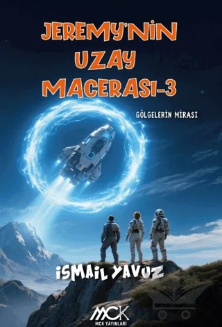 Jeremy'nin Uzay Macerası 3 - Gölgelerin Mirası – İsmail Yavuz – MCK Yayınları kitap kapağı