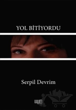 Yol Bitiyordu – Serpil Devrim – Uyum Yayınları kitap kapağı