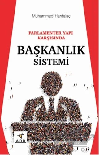 Parlamenter Yapı Karşısında Başkanlık Sistemi – Muhammed Hardalaç – Ark Kitapları kitap kapağı