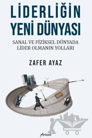 Liderliğin Yeni Dünyası – Zafer Ayaz – Armoni Yayıncılık kitap kapağı