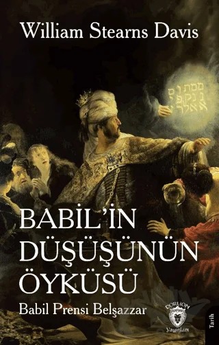 Babil’in Düşüşünün Öyküsü (Babil Prensi Belşazzar) – William Stearns Davis – Dorlion Yayınları kitap kapağı