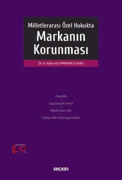 Milletlerarası Özel Hukukta Markanın Korunması – Ayşe Kübra Altıparmak Elmas – Seçkin Yayıncılık kitap kapağı