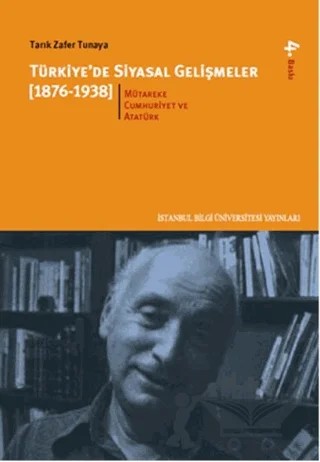 Türkiye`de Siyasal Gelişmeler 2 (1876-1938) Mütareke, Cumhuriyet ve Atatürk Dönemi – Tarık Zafer Tunaya – İstanbul Bilgi Üniversitesi Yayınları kitap kapağı