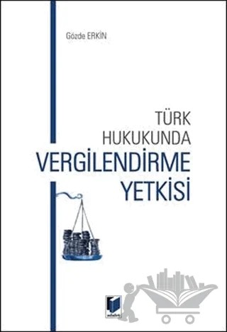 Türk Hukukunda Vergilendirme Yetkisi – Gözde Erkin – Adalet Yayınevi kitap kapağı