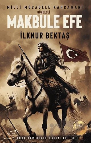 Milli Mücadele Kahramanı Gördesli Makbule Efe – İlknur Bektaş – Şira Yayınları kitap kapağı