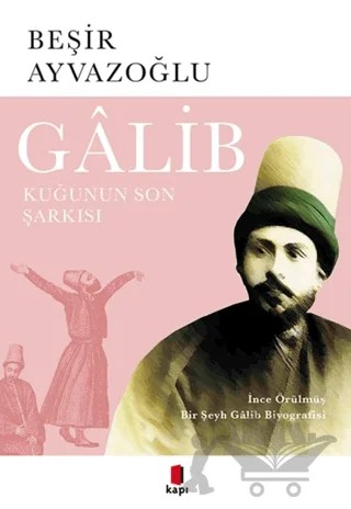 Galib - Kuğunun Son Şarkısı – Beşir Ayvazoğlu – Kapı Yayınları kitap kapağı