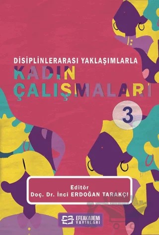 Disiplinlerarası Yaklaşımlarla Kadın Çalışmaları - 3 – İnci Erdoğan Tarakçı – Efe Akademi Yayınları kitap kapağı