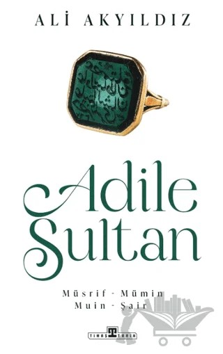 Adile Sultan – Ali Akyıldız – Timaş Tarih kitap kapağı
