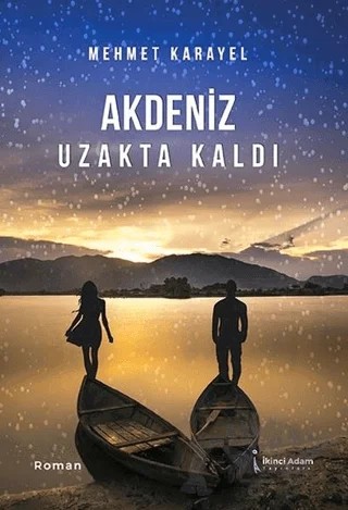 Akdeniz Uzakta Kaldı – Mehmet Karayel – İkinci Adam Yayınları kitap kapağı