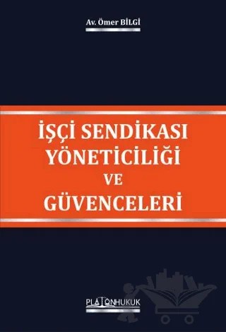 İşçi Sendikası Yöneticiliği ve Güvenceleri – Ömer Bilgi – Platon Hukuk kitap kapağı